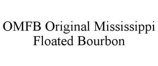 OMFB ORIGINAL MISSISSIPPI FLOATED BOURBON trademark