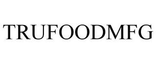 TRUFOODMFG trademark