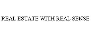 REAL ESTATE WITH REAL SENSE trademark