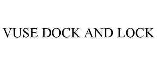 VUSE DOCK AND LOCK trademark