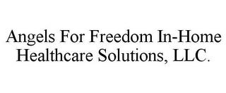 ANGELS FOR FREEDOM IN-HOME HEALTHCARE SOLUTIONS, LLC. trademark