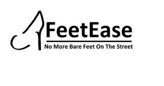 FEETEASE NO MORE BARE FEET ON THE STREET trademark