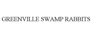 GREENVILLE SWAMP RABBITS trademark