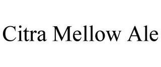 CITRA MELLOW ALE trademark