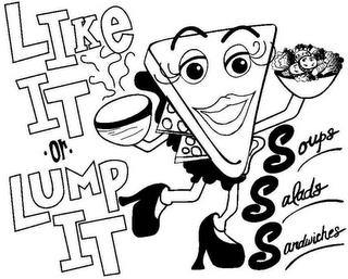 LIKE IT ·OR· LUMP IT SOUPS SALADS SANDWICHES trademark