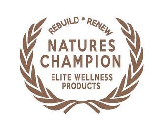 REBUILD · RENEW NATURES CHAMPION ELITE WELLNESS PRODUCTS trademark