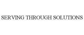 SERVING THROUGH SOLUTIONS trademark