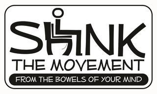 SHINK THE MOVEMENT FROM THE BOWELS OF YOUR MIND trademark