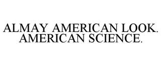 ALMAY AMERICAN LOOK. AMERICAN SCIENCE. trademark