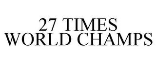 27 TIMES WORLD CHAMPS trademark