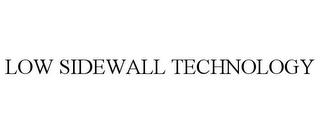 LOW SIDEWALL TECHNOLOGY trademark