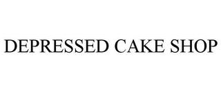 DEPRESSED CAKE SHOP trademark