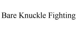 BARE KNUCKLE FIGHTING trademark