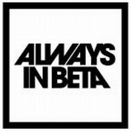 ALWAYS IN BETA trademark