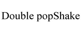 DOUBLE POPSHAKE trademark