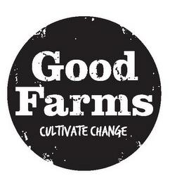 GOOD FARMS CULTIVATE CHANGE trademark