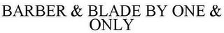 BARBER & BLADE BY ONE & ONLY trademark