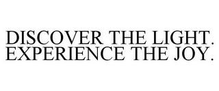 DISCOVER THE LIGHT. EXPERIENCE THE JOY. trademark