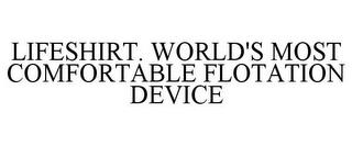 LIFESHIRT. WORLD'S MOST COMFORTABLE FLOTATION DEVICE trademark