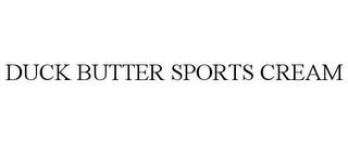 DUCK BUTTER SPORTS CREAM trademark