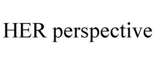 HER PERSPECTIVE trademark