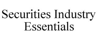 SECURITIES INDUSTRY ESSENTIALS trademark