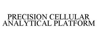 PRECISION CELLULAR ANALYTICAL PLATFORM trademark