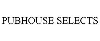 PUBHOUSE SELECTS trademark