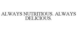 ALWAYS NUTRITIOUS. ALWAYS DELICIOUS. trademark