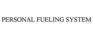 PERSONAL FUELING SYSTEM trademark