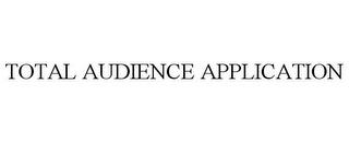 TOTAL AUDIENCE APPLICATION trademark