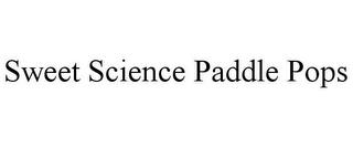 SWEET SCIENCE PADDLE POPS trademark