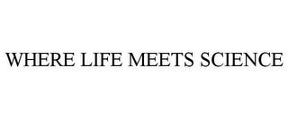 WHERE LIFE MEETS SCIENCE trademark