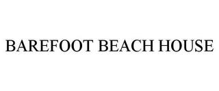 BAREFOOT BEACH HOUSE trademark