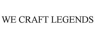 WE CRAFT LEGENDS trademark