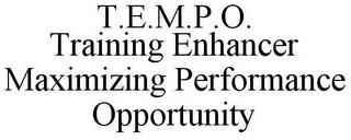 T.E.M.P.O. TRAINING ENHANCER MAXIMIZING PERFORMANCE OPPORTUNITY trademark