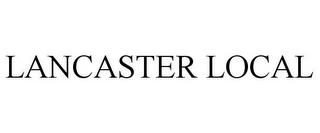 LANCASTER LOCAL trademark