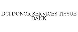 DCI DONOR SERVICES TISSUE BANK trademark