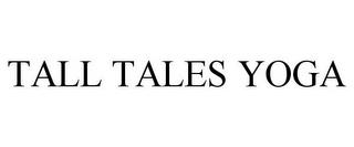 TALL TALES YOGA trademark