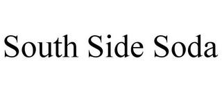 SOUTH SIDE SODA trademark