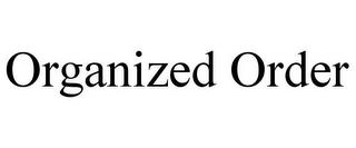 ORGANIZED ORDER trademark