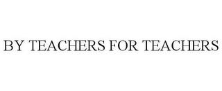 BY TEACHERS FOR TEACHERS trademark