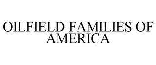 OILFIELD FAMILIES OF AMERICA trademark