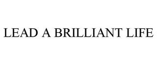 LEAD A BRILLIANT LIFE trademark