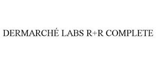 DERMARCHÉ LABS R+R COMPLETE trademark