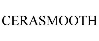 CERASMOOTH trademark