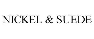 NICKEL & SUEDE trademark