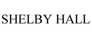 SHELBY HALL trademark