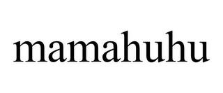 MAMAHUHU trademark