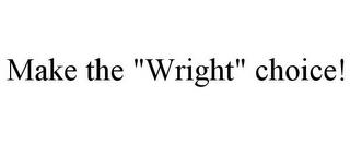 MAKE THE "WRIGHT" CHOICE! trademark